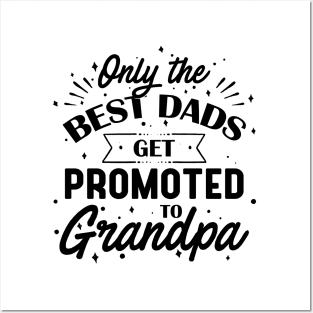 Only The Best Dads Get Promoted To Grandpa Posters and Art